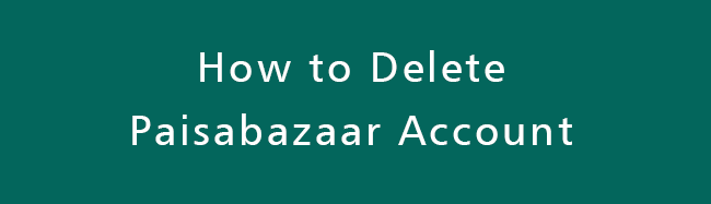 כיצד למחוק את חשבון Paisabazaar - נפתר