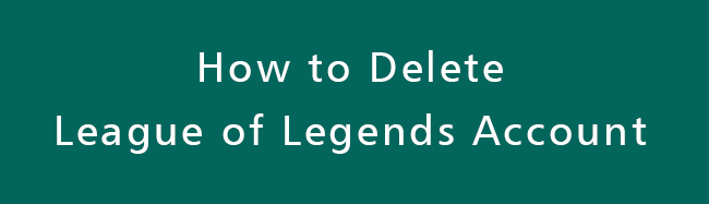 Kuinka poistaa League of Legends -tili - ratkaistu