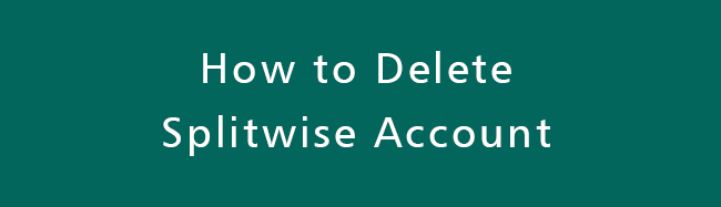 كيفية حذف حساب Splitwise - حلها